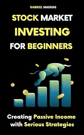 stock market investing for beginners creating passive income with serious strategies 1st edition gabriel