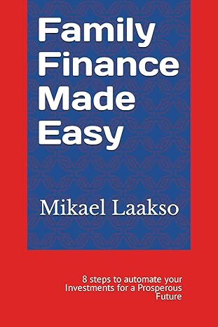 family finance made easy 8 steps to automate your investments for a prosperous future 1st edition mikael
