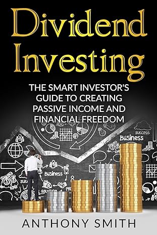 dividend investing the smart investors guide to creating passive income and financial freedom 1st edition