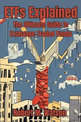 etfs explained the ultimate guide to exchange traded funds 1st edition robert m watson 979-8852200556