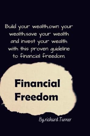 financial freedom build your wealth own your wealth save your wealth and invest your wealth with this proven