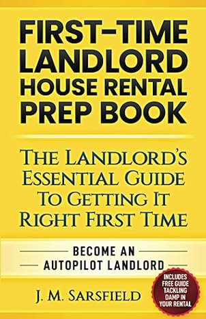 First Time Landlord House Rental Prep Book The Landlord S Essential Guide To Getting It Right First Time Become An Autopilot Landlord