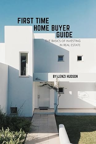 first time home buyer guide the basics of investing in real estate 1st edition lenzi hudson 979-8728969297