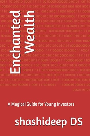 enchanted wealth a magical guide for young investors 1st edition mr. shashideep ds 979-8854567305