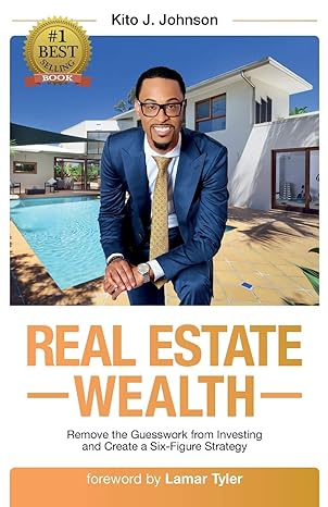 real estate wealth remove the guesswork from investing and create a six figure strategy 1st edition kito j.