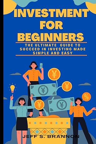 investment for beginners the ultimate guide to succeed in investing made simple and easy 1st edition jeff s.