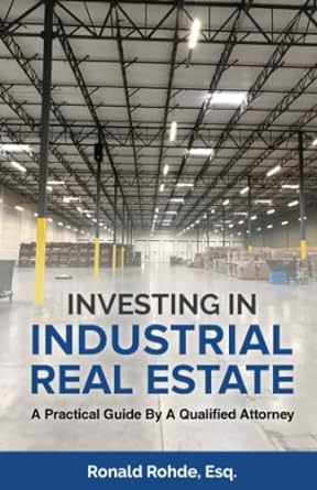 investing in industrial real estate a practical guide by a qualified attorney 1st edition ronald rohde