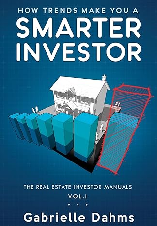 how trends make you a smarter investor the real estate investor manuals volume 1 1st edition gabrielle dahms