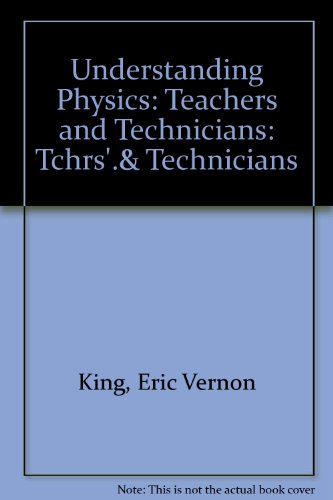 understanding physics tchrs and technicians 1st edition eric vernon king 0050020706, 9780050020708