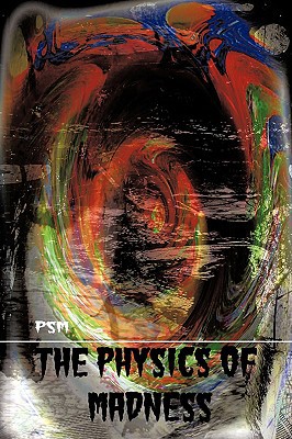 the physics of madness 1st edition psm 1438982127, 9781438982120