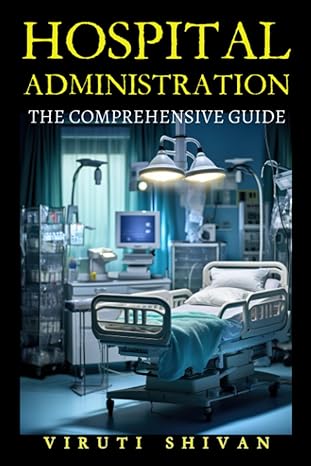hospital administration the comprehensive guide 1st edition viruti shivan b0chd5px9n, 979-8860433199