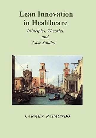 lean innovation in healthcare principles theories and case studies 1st edition carmen raimondo 1495330591,