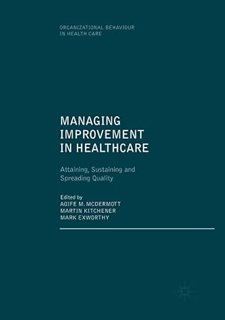managing improvement in healthcare attaining sustaining and spreading quality 1st edition aoife m. mcdermott