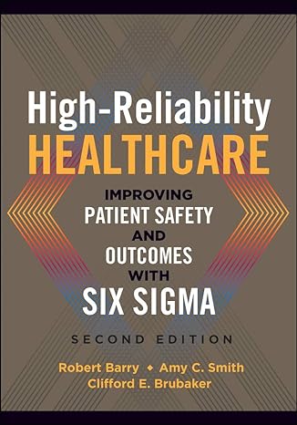 high reliability healthcare improving patient safety and outcomes with six sigma 2nd edition robert barry