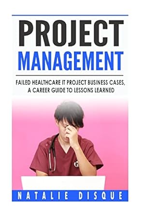 project management failed healthcare it project business cases a career guide to lessons learned 1st edition