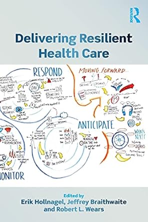 delivering resilient health care 1st edition erik hollnagel ,jeffrey braithwaite ,robert l. wears 1138602256,