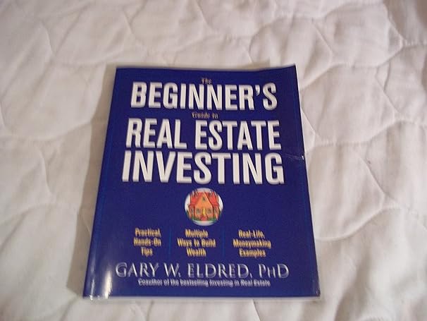 the beginners guide to real estate investing 1st edition gary w. eldred 047164711x, 978-0471647119