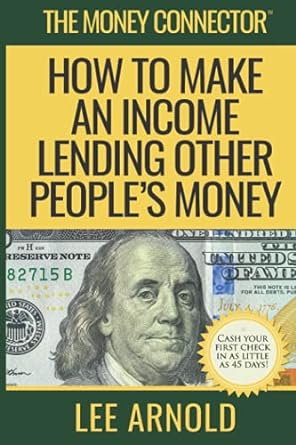 the money connector how to make an income lending other peoples money 1st edition lee a arnold 1737528207,