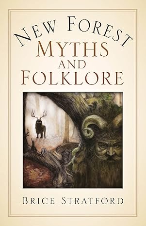 new forest myths and folklore 1st edition brice stratford 0750998709, 978-0750998703