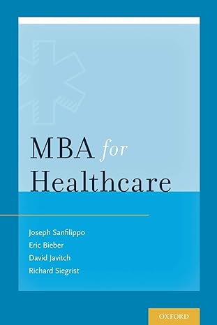 mba for healthcare 1st edition dr joseph s. sanfilippo ,dr eric j. bieber ,dr david g. javitch ,mr richard b.