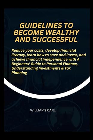 guidelines to become wealthy and successful 1st edition williams carl 979-8857158432