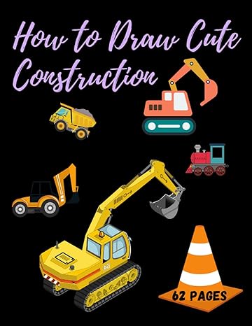 how to draw cute construction 1st edition qirat publishing 979-8539340384