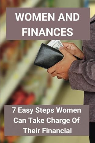 women and finances 7 easy steps women can take charge of their financial 1st edition chung bokal