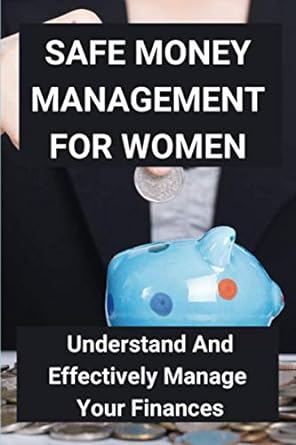 safe money management for women understand and effectively manage your finances 1st edition ryan ross