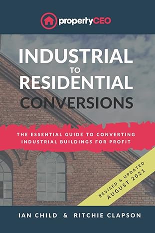 industrial to residential conversions the essential guide to converting industrial buildings for profit 2021