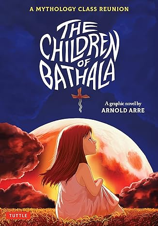 the children of bathala a mythology class reunion 1st edition arnold arre 0804855439, 978-0804855433