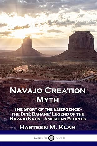 navajo creation myth the story of the emergence the din bahane legend of the navajo native american peoples