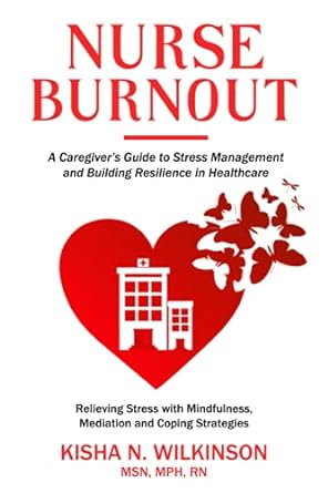 nurse burnout a caregivers guide to stress management and building resilience in healthcare relieving stress