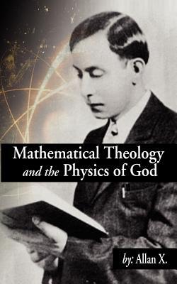 mathematical theology and the physics of god 1st edition allan x 1457514141, 9781457514142