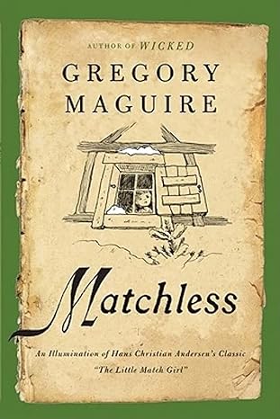 matchless an illumination of hans christian andersen s classic the little match girl 1st edition gregory