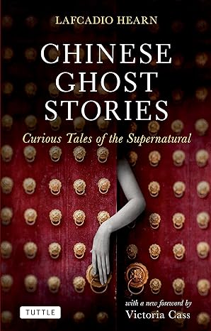 chinese ghost stories curious tales of the supernatural 1st edition lafcadio hearn, victoria cass ph.d.