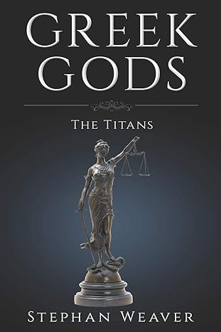 greek titans titans of greek mythology 1st edition stephan weaver 1549967517, 978-1549967511