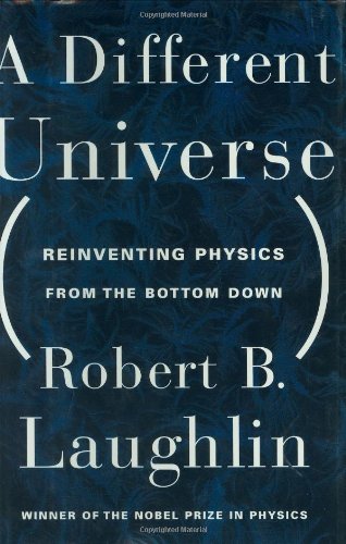 a different universe reinventing physics from the bottom down 1st edition robert b. laughlin 046503828x,
