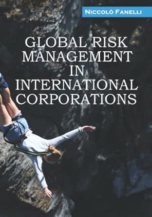 global risk management in international corporations 1st edition niccolo fanelli 1687320128, 978-1687320124