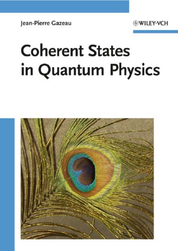 coherent states in quantum physics 1st edition jean pierre gazeau 352740709x, 9783527407095