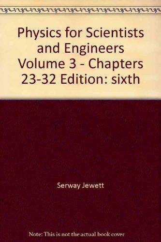 physics for scientists and engineers volume 3 chapters 23 32 6th edition serway jewett 0495089958,