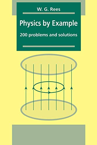 physics by example 200 problems and solutions 1st edition rees, w. g. 0521449758, 9780521449755