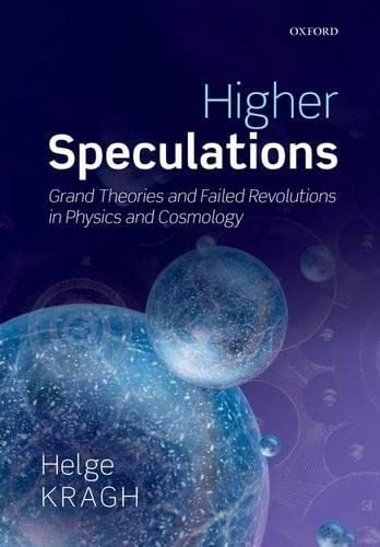 higher speculations grand theories and failed revolutions in physics and cosmology 1st edition kragh, helge
