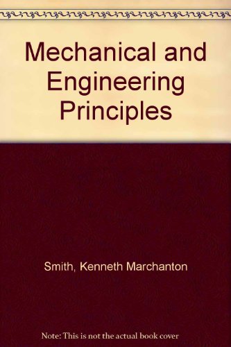 mechanical and engineering principles 1st edition smith, kenneth marchanton 0273016741, 9780273016748