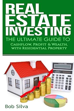 real estate investing the ultimate guide to cashflow profit and wealth with residential property 1st edition