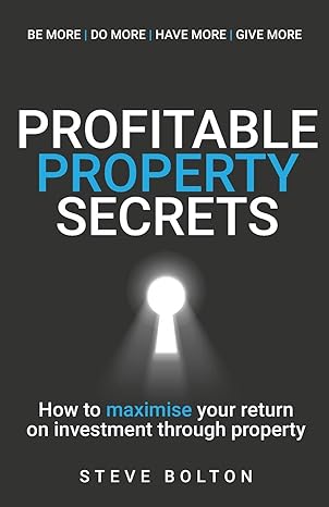 profitable property secrets how to maximise your return on investment through property 1st edition steve