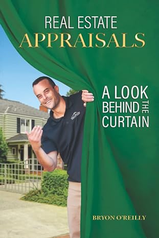 real estate appraisals a look behind the curtain 1st edition bryon oreilly 979-8985646603