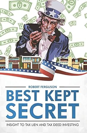 best kept secret insight to tax lien and tax deed investing 1st edition robert ferguson 152187137x,