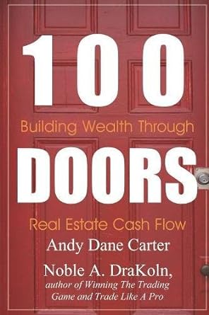 100 doors building wealth through real estate cash flow 1st edition noble a. drakoln ,andy dane carter