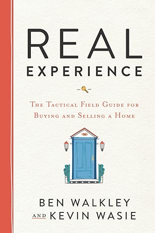 real experience the tactical field guide for buying and selling a home 1st edition ben walkley ,kevin wasie