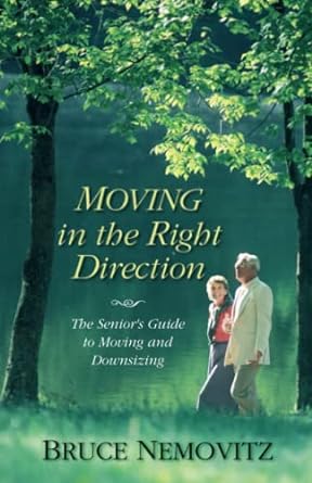 moving in the right direction the senior s guide to moving and downsizing 1st edition bruce nemovitz